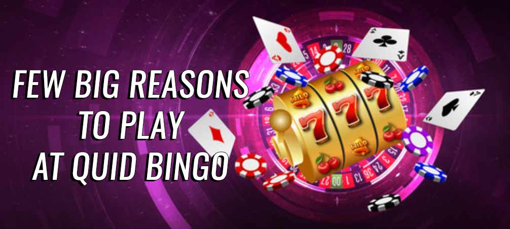 Few big reasons to play at Quid Bingo
