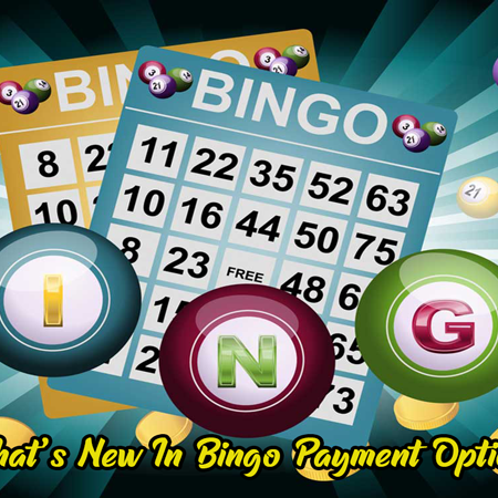 What’s New In Bingo Payment Options?