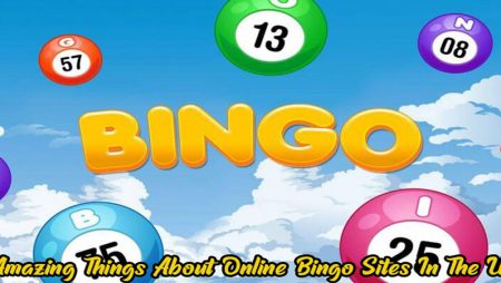 Amazing Things About Online Bingo Sites In The Uk