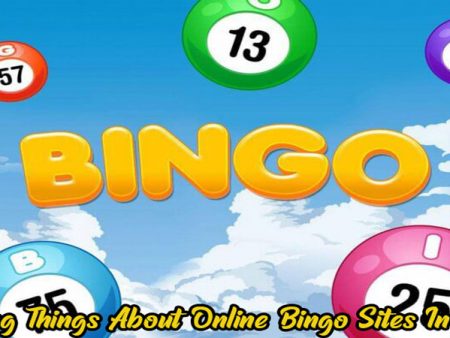 Amazing Things About Online Bingo Sites In The Uk