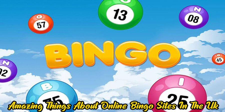 Amazing Things About Online Bingo Sites In The Uk
