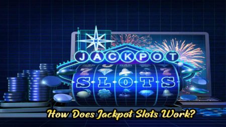 How Does Jackpot Slots Work?