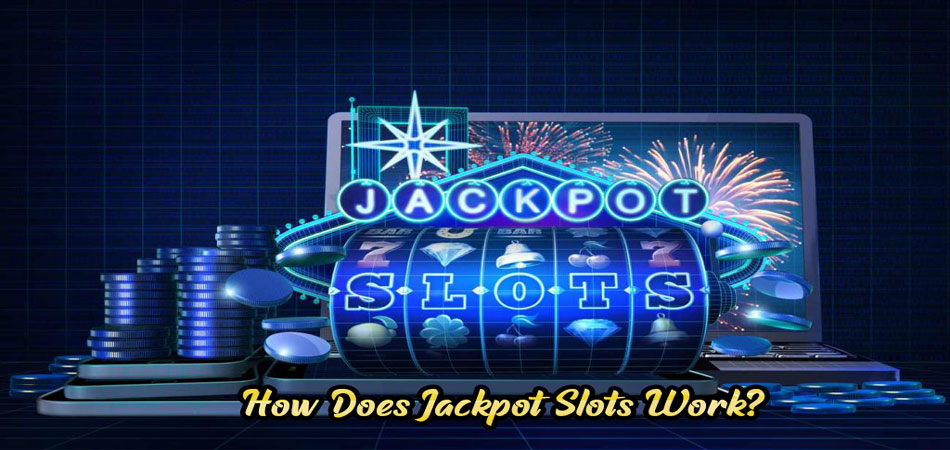 How Does Jackpot Slots Work?